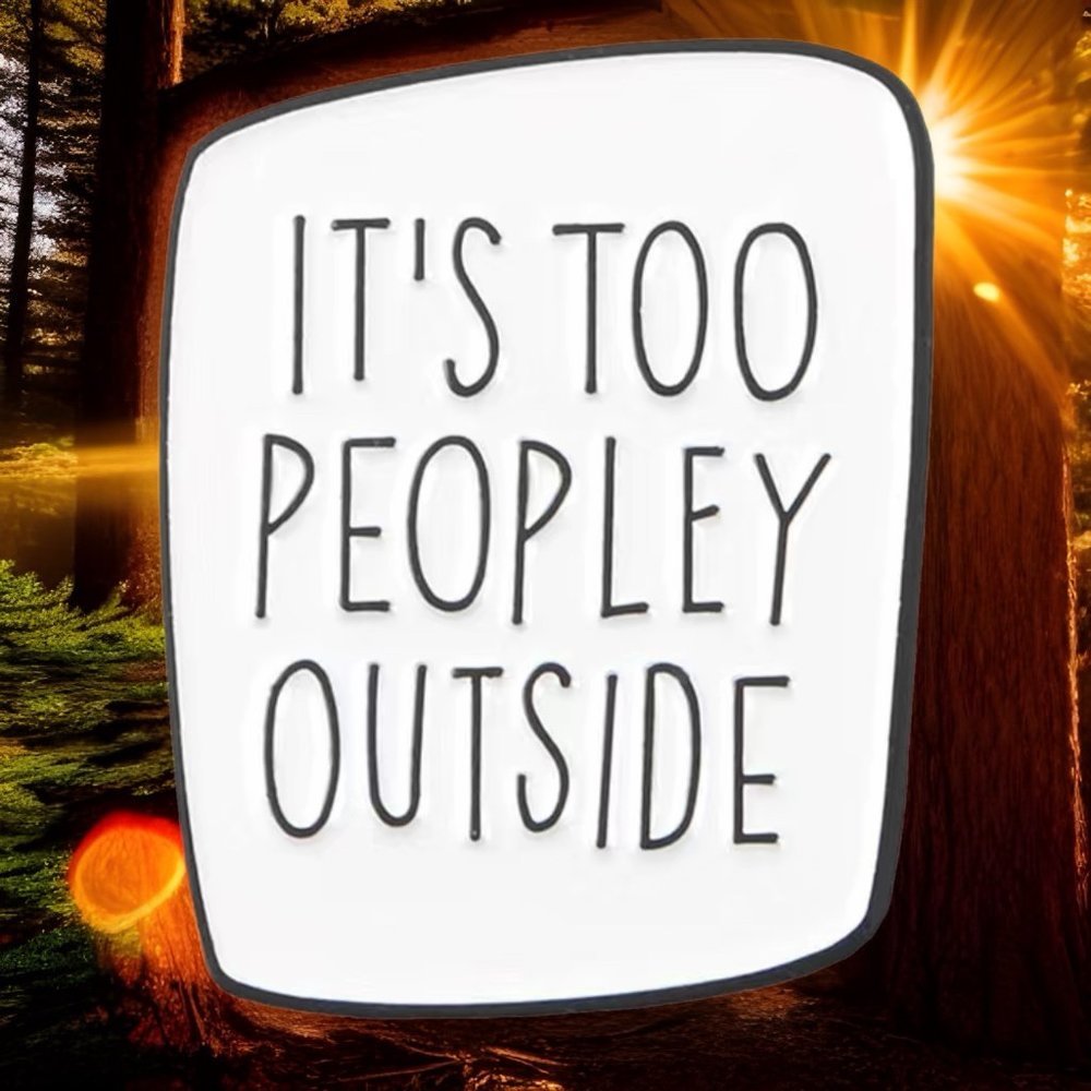 It’s Too Peopley Outside Antisocial Introvert Enamel Pin Brooch NEW